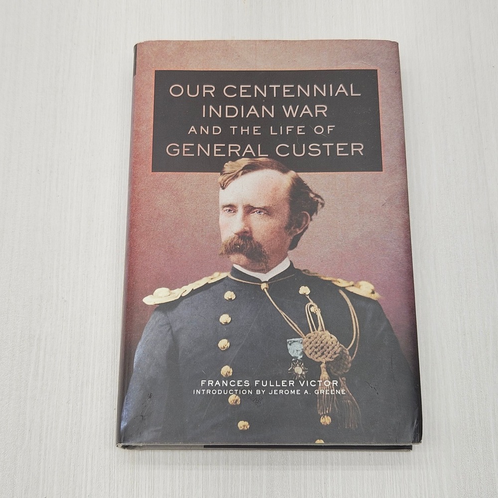 Our Centennial Indian War and Life of General Custer Frances Fuller Victor 2011